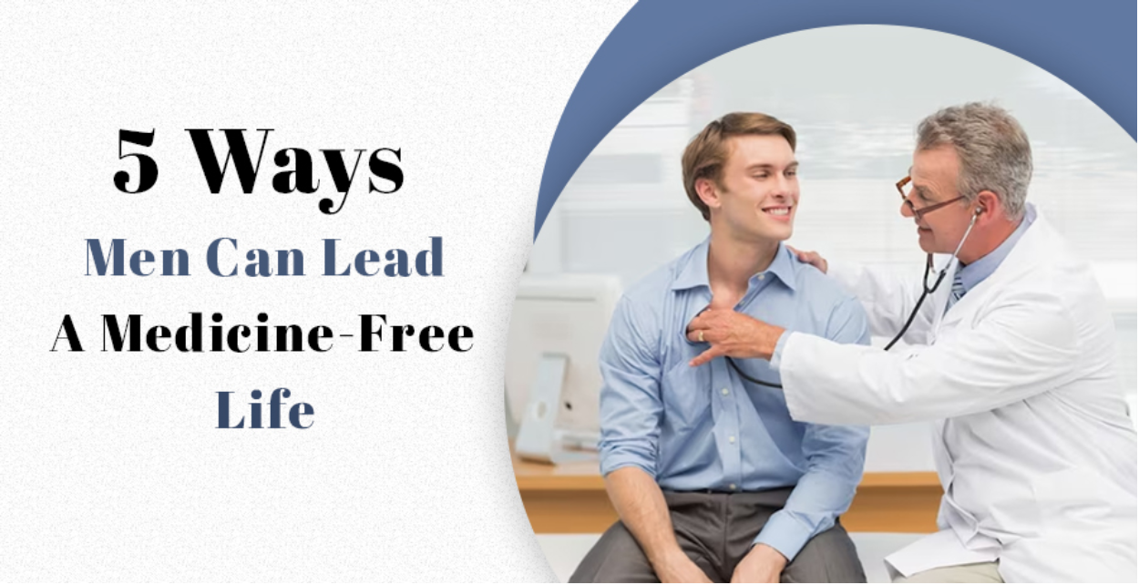 5 ways men can lead a medicine-free life